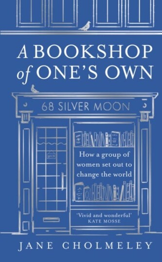 A Bookshop of One’s Own How a Group of Women Set out to Change the World A Bookshop of One’s Own How a Group of Women Set out to Change the World
