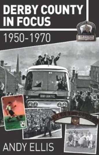 Derby County in Focus 1950–1970 Derby County in Focus 1950–1970