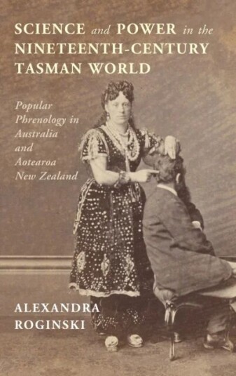 Science And Power In The Nineteenth-Century Tasman World Av Alexandra (Deakin University Victoria) Roginski