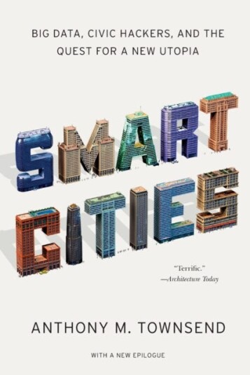 Smart Cities Big Data, Civic Hackers, and the Quest for a New Utopia Smart Cities Big Data, Civic Hackers, and the Quest for a New Utopia