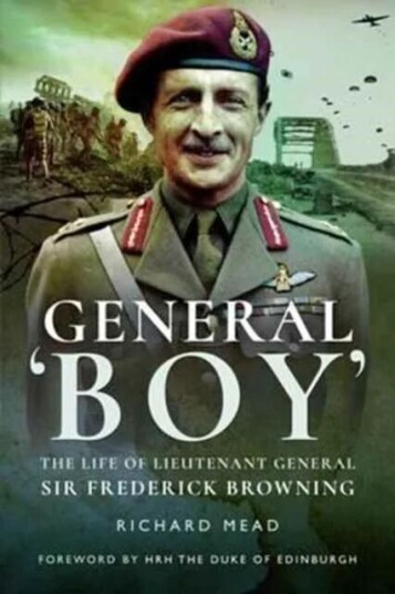 General Boy: The Life Of Leiutenant General Sir Frederick Browning Av Richard Mead
