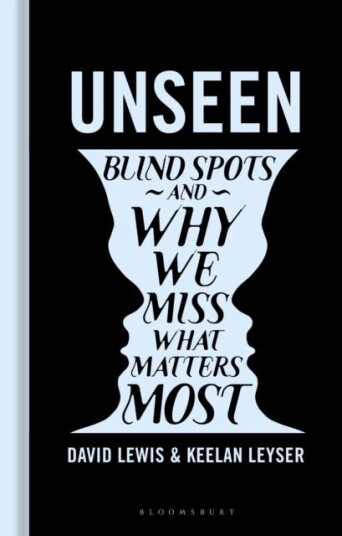 Unseen  Blind spots and why we miss what matters most