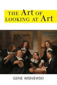 ART Wisniewski, Gene The Art of Looking at Art (1538133725)