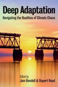 Bendell J Deep Adaptation – Navigating the Realities of Climate Chaos