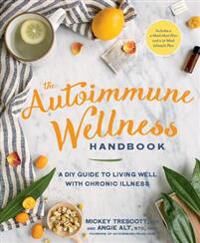 The Autoimmune Wellness Handbook Av Mickey Trescott, Angie Alt The Autoimmune Wellness Handbook Av Mickey Trescott, Angie Alt