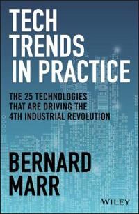B-Tech Marr B Tech Trends in Practice – The 25 Technologies that are Driving the 4th Industrial Revolution