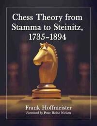 Hoffmeister Frank Chess Theory from Stamma to Steinitz 1735-1894