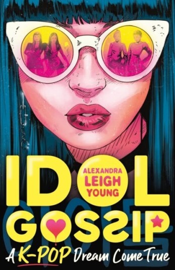 Idol Gossip: A K-Pop Dream Come True Av Alexandra Leigh Young Idol Gossip: A K-Pop Dream Come True Av Alexandra Leigh Young