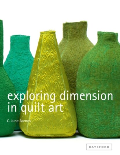 Exploring Dimension In Quilt Art Av C June Barnes