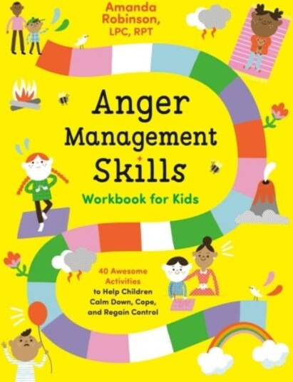 Anger Management Skills Workbook for Kids  40 Awesome Activities to Help Children Calm Down, Cope, and Regain Control