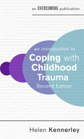 An Introduction To Coping With Childhood Trauma, 2nd Edition Av Helen Kennerley