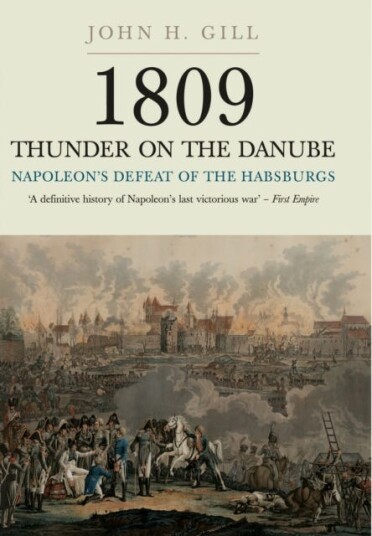 1809 Thunder On The Danube: Napoleon'S Defeat Of The Hapsburgs, Volume I Av John H. Gill