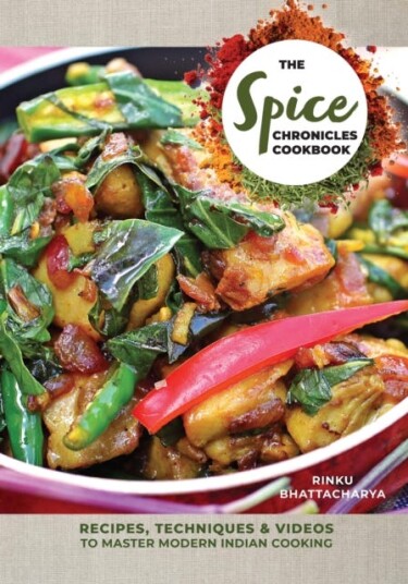 The Spice Chronicles Cookbook Recipes Techniques & Videos to Master Modern Indian Cooking