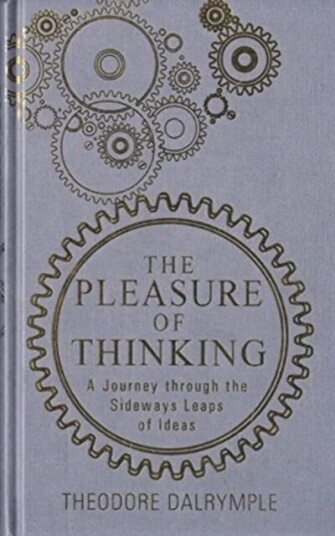 Pleasure Of Thinking Av Theodore Dalrymple Pleasure Of Thinking Av Theodore Dalrymple