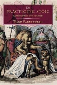 The Practicing Stoic Av Ward Farnsworth