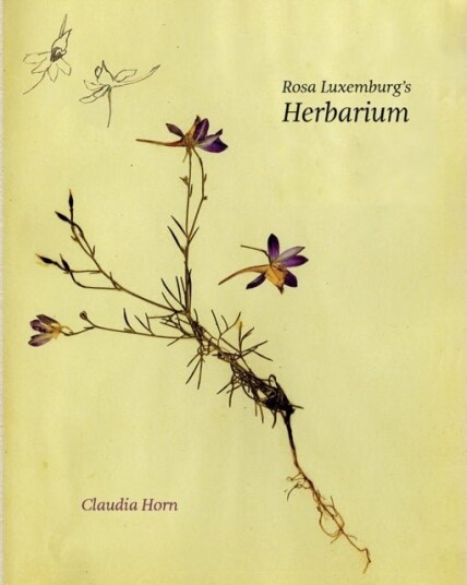Rosa Luxemburg's Herbarium Rosa Luxemburg's Herbarium