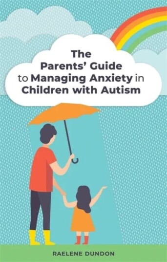 The Parents' Guide To Managing Anxiety In Children With Autism Av Raelene Dundon