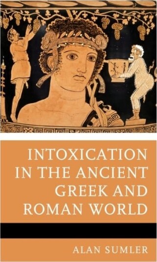 Intoxication in the Ancient Greek and Roman World
