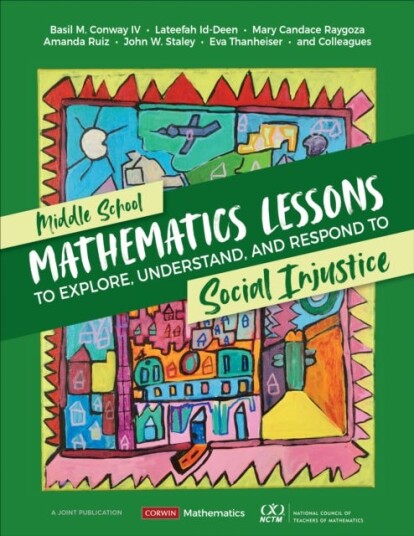 Middle School Mathematics Lessons To Explore, Understand, And Respond To Social Injustice Av Basil M. Conway, Lateefah Id-Deen, Mary Candace Raygoza,