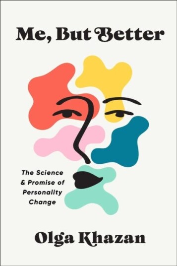 Me, But Better  The Science and Promise of Personality Change