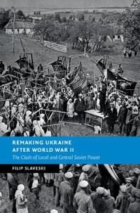 Slaveski Filip Remaking Ukraine after World War II
