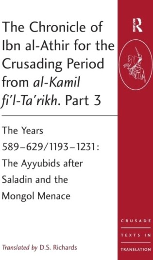 The Chronicle of Ibn al Athir for the Crusading Period from al Kamil fi'l Ta'rikh. Part 3