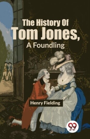 The History of Tom Jones a Foundling The History of Tom Jones a Foundling