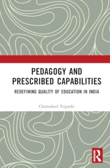 Pedagogy and Prescribed Capabilities Redefining Quality of Education in India