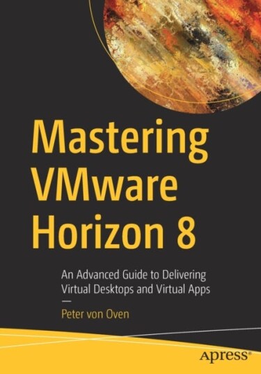Mastering Vmware Horizon 8 Av Peter Von Oven
