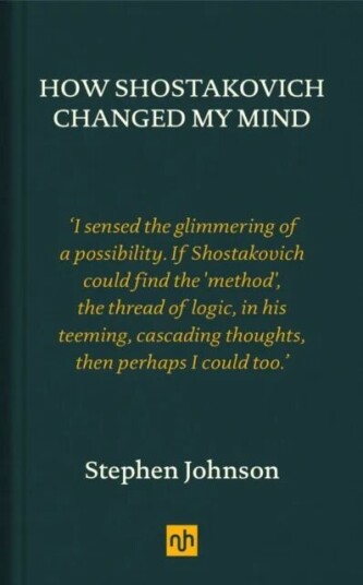 How Shostakovich Changed My Mind Av Stephen Johnson How Shostakovich Changed My Mind Av Stephen Johnson
