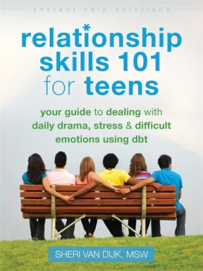Relationship Skills 101 for Teens Your Guide to Dealing with Daily Drama, Stress, and Difficult Emotions Using DBT Relationship Skills 101 for Teens Your Guide to Dealing with Daily Drama, Stress, and Difficult Emotions Using DBT