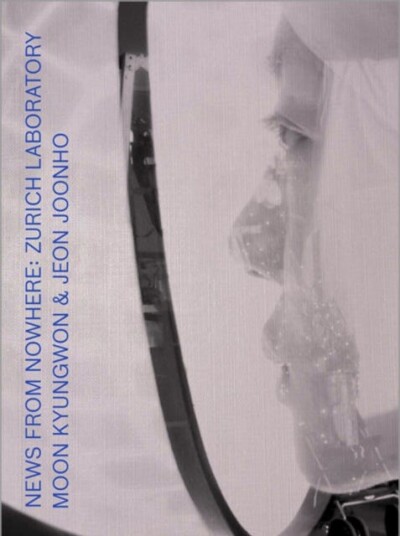 Moon Kyungwon & Jeon Joonho: News from Nowhere  Zurich Laboratory
