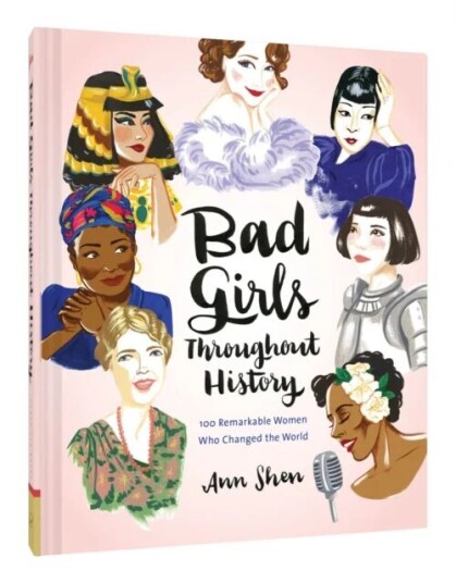 Bad Girls Throughout History: 100 Remarkable Women Av Ann Shen
