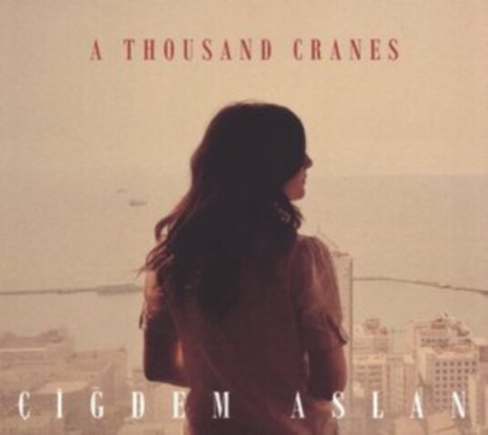 Cigdem Aslan  A Thousand Cranes  CD