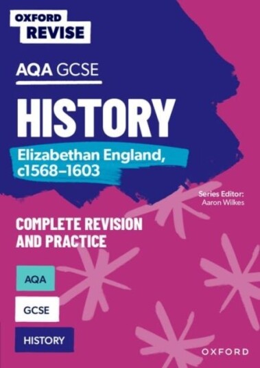 Oxford Revise: AQA GCSE History: Elizabethan England, c1568-1603 Oxford Revise: AQA GCSE History: Elizabethan England, c1568-1603