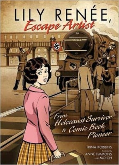 Lily Renee, Escape Artist  From Holocaust Survivor to Comic Book Pioneer