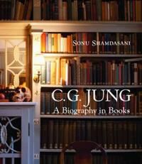 C. G. Jung: A Biography In Books Av Sonu (University College London) Shamdasani C. G. Jung: A Biography In Books Av Sonu (University College London) Shamdasani