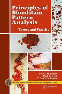 Principles Of Bloodstain Pattern Analysis Av Stuart H. (James And Associates Fort Lauderdale Florida Usa) James, Paul E. (Forensic Consultant & As