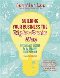 Lee Jennifer Building Your Business the Right-Brain Way