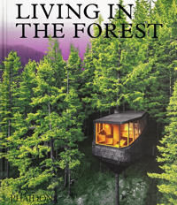 Living In The Forest Av Phaidon Editors Living In The Forest Av Phaidon Editors