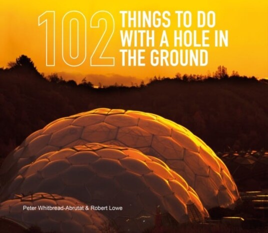 102 Things to Do with a Hole in the Ground 102 Things to Do with a Hole in the Ground