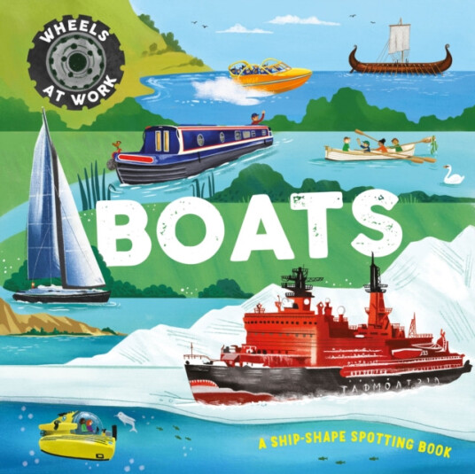 Wheels at Work: Boats A shipshape spotting book Wheels at Work: Boats A shipshape spotting book