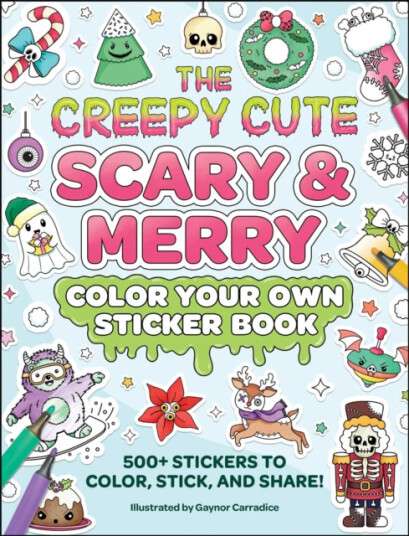 The Creepy Cute Scary & Merry Color Your Own Sticker Book 500+ Stickers to Color, Stick, and Share!