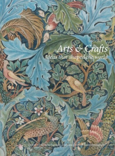 Arts and Crafts: Ideas that shaped the world Arts and Crafts: Ideas that shaped the world