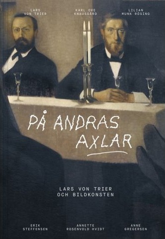 På Skuldrene Til Andre | Lars Von Trier Karl Ove Knausgård Anne Gregersen Lilian Munk Rösing Annette Rosenvold Hvidt Erik Steffensen | Språk: Swe