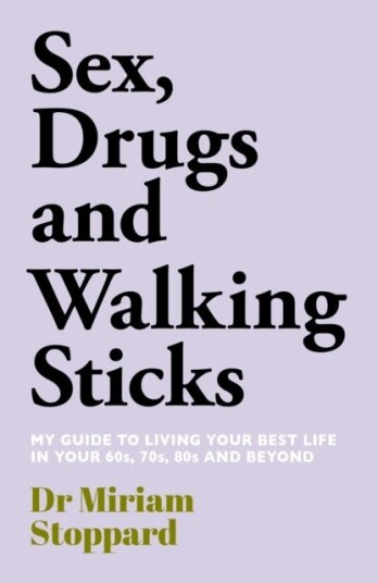 Dr Miriam Stoppard: Sex Drugs and Walking Sticks