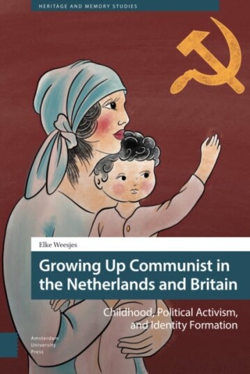 Growing Up Communist in the Netherlands and Britain  Childhood, Political Activism, and Identity Formation