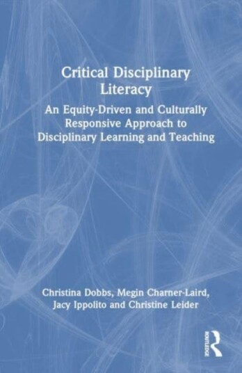 Critical Disciplinary Literacy An EquityDriven and Culturally Responsive Approach to Disciplinary Learning and Teaching