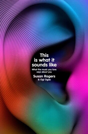 This Is What It Sounds Like av Dr. Susan Rogers, Ogi Ogas