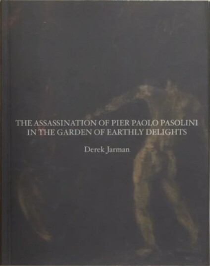 The Assassination of Pier Paolo Pasolini in the Garden of Earthly Delights The Assassination of Pier Paolo Pasolini in the Garden of Earthly Delights